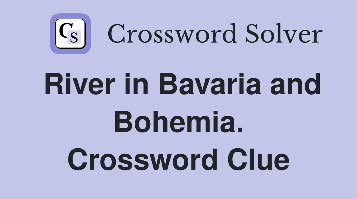River in Bavaria and Bohemia. Crossword Clue