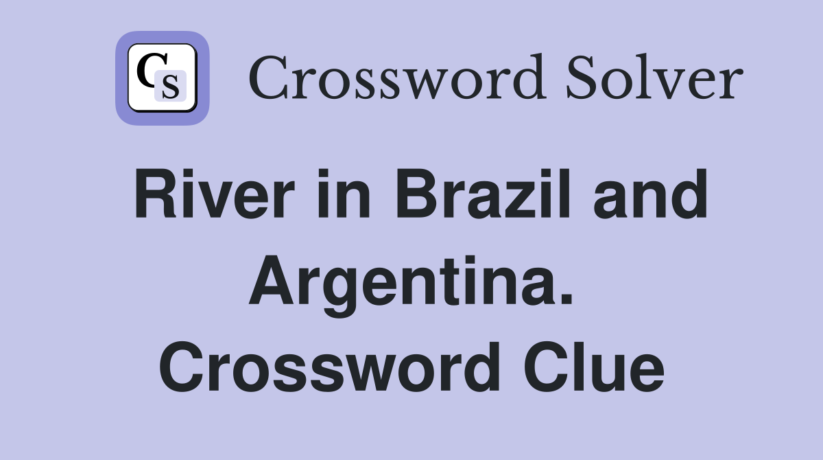 River in Brazil and Argentina. Crossword Clue