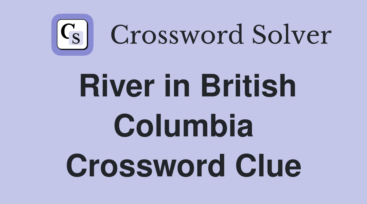 River in British Columbia Crossword Clue