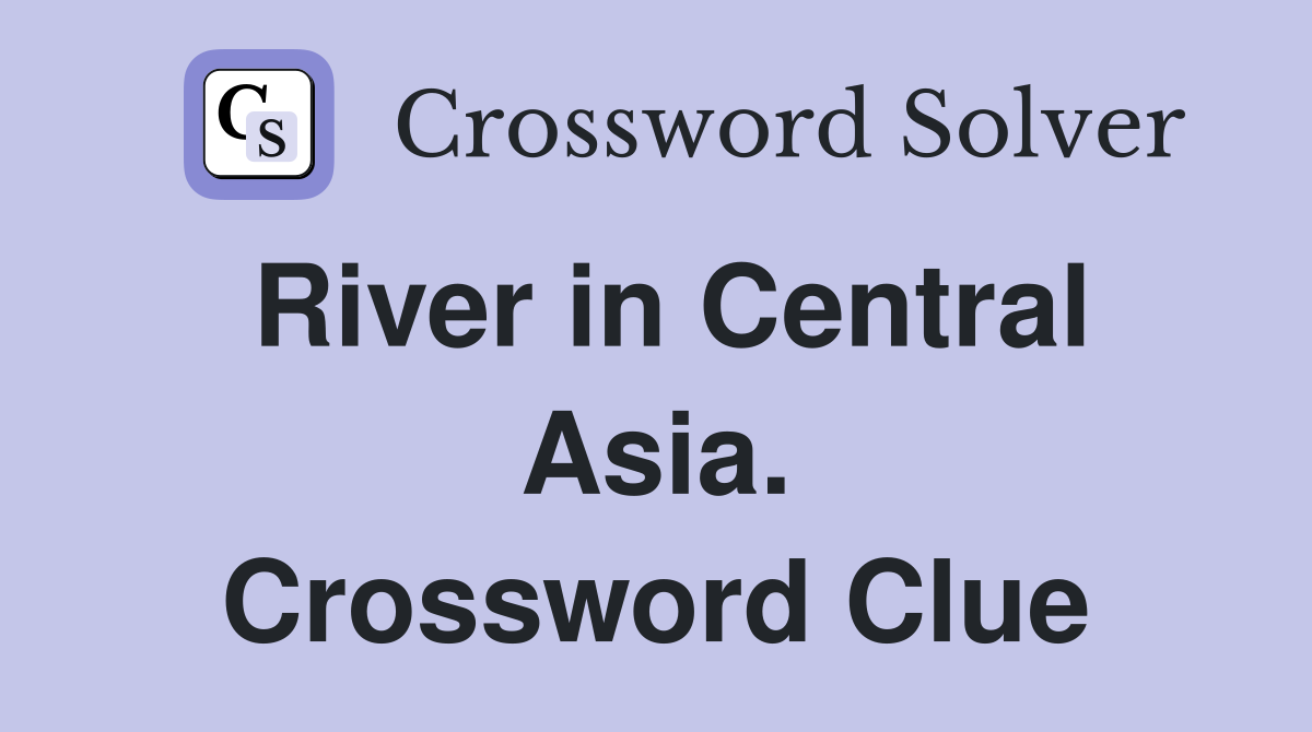 River in Central Asia. Crossword Clue