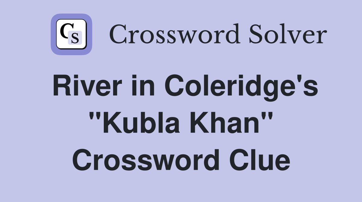 River in Coleridge's "Kubla Khan" Crossword Clue