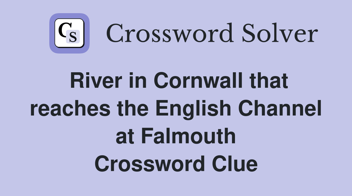 River in Cornwall that reaches the English Channel at Falmouth Crossword Clue