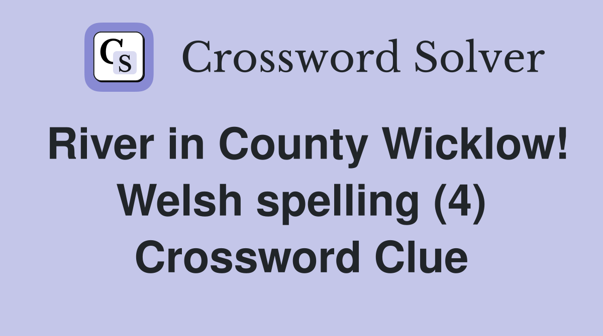 River in County Wicklow! Welsh spelling (4) Crossword Clue