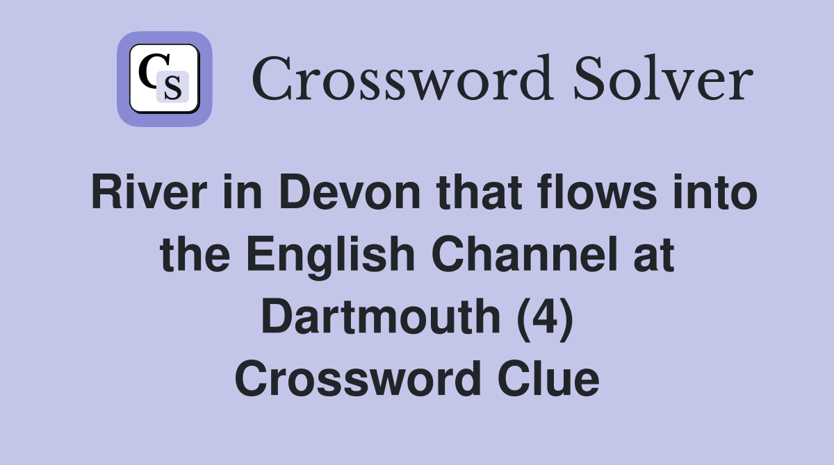 River in Devon that flows into the English Channel at Dartmouth (4) Crossword Clue