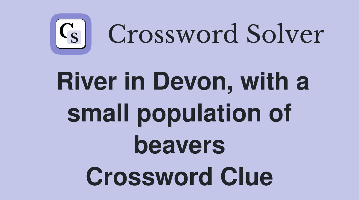 River in Devon, with a small population of beavers Crossword Clue