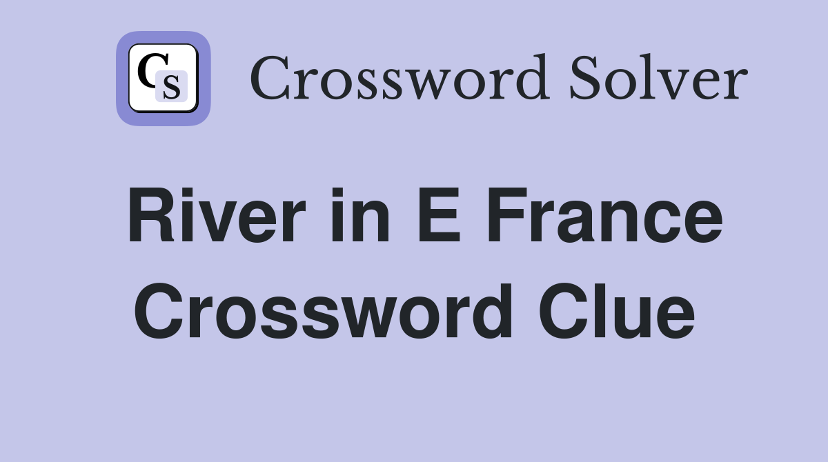 River in E France Crossword Clue