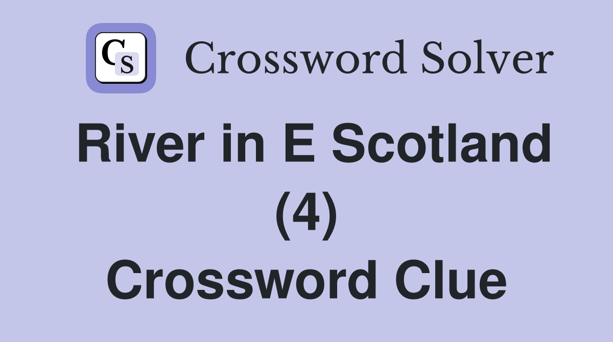 River in E Scotland (4) Crossword Clue