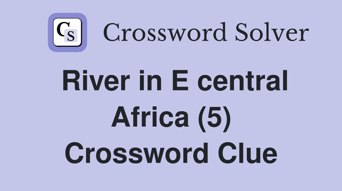 River in E central Africa (5) Crossword Clue