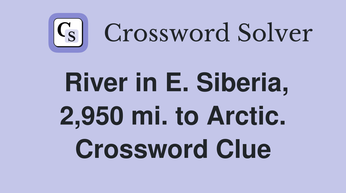 River in E. Siberia, 2,950 mi. to Arctic. Crossword Clue