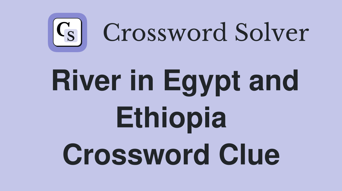 River in Egypt and Ethiopia Crossword Clue