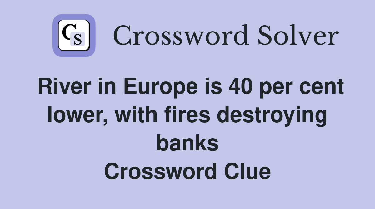River in Europe is 40 per cent lower, with fires destroying banks Crossword Clue