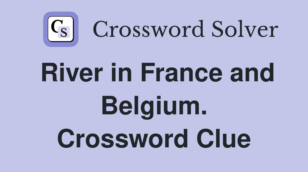 River in France and Belgium. Crossword Clue
