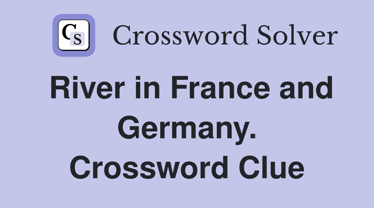 River in France and Germany. Crossword Clue