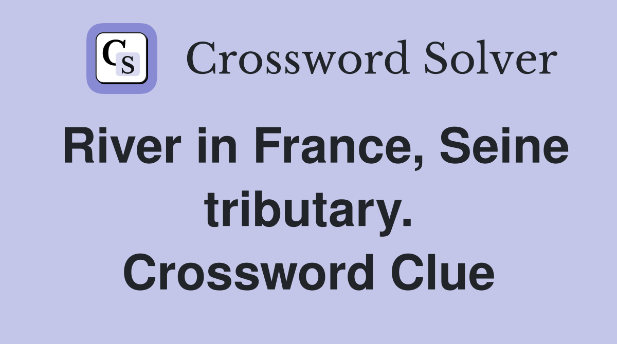 River in France, Seine tributary. Crossword Clue