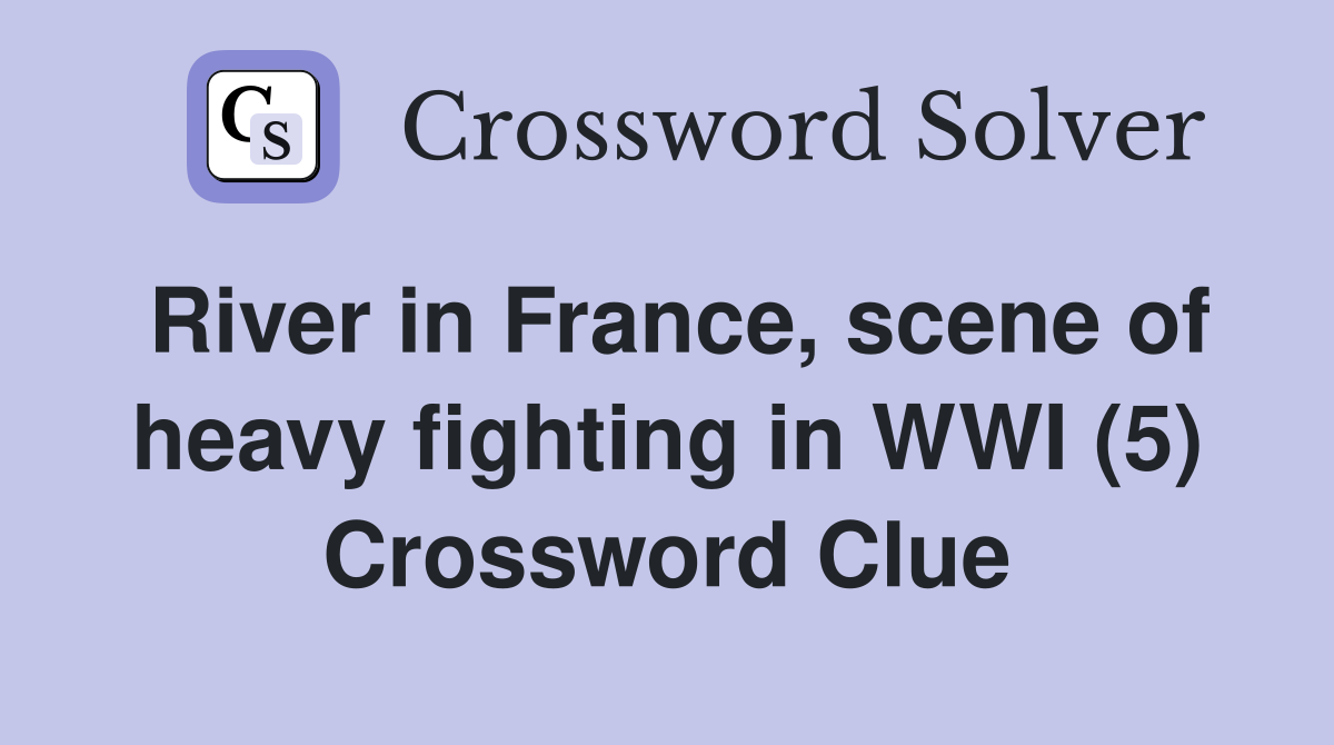 River in France, scene of heavy fighting in WWI (5) Crossword Clue