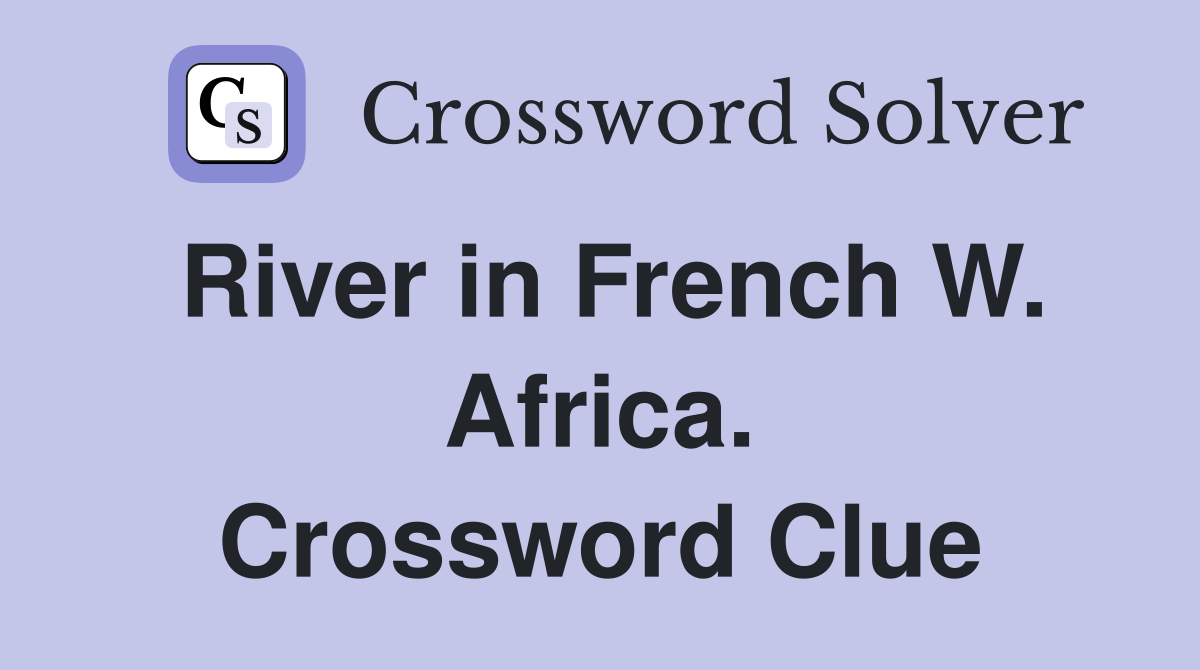 River in French W. Africa. Crossword Clue