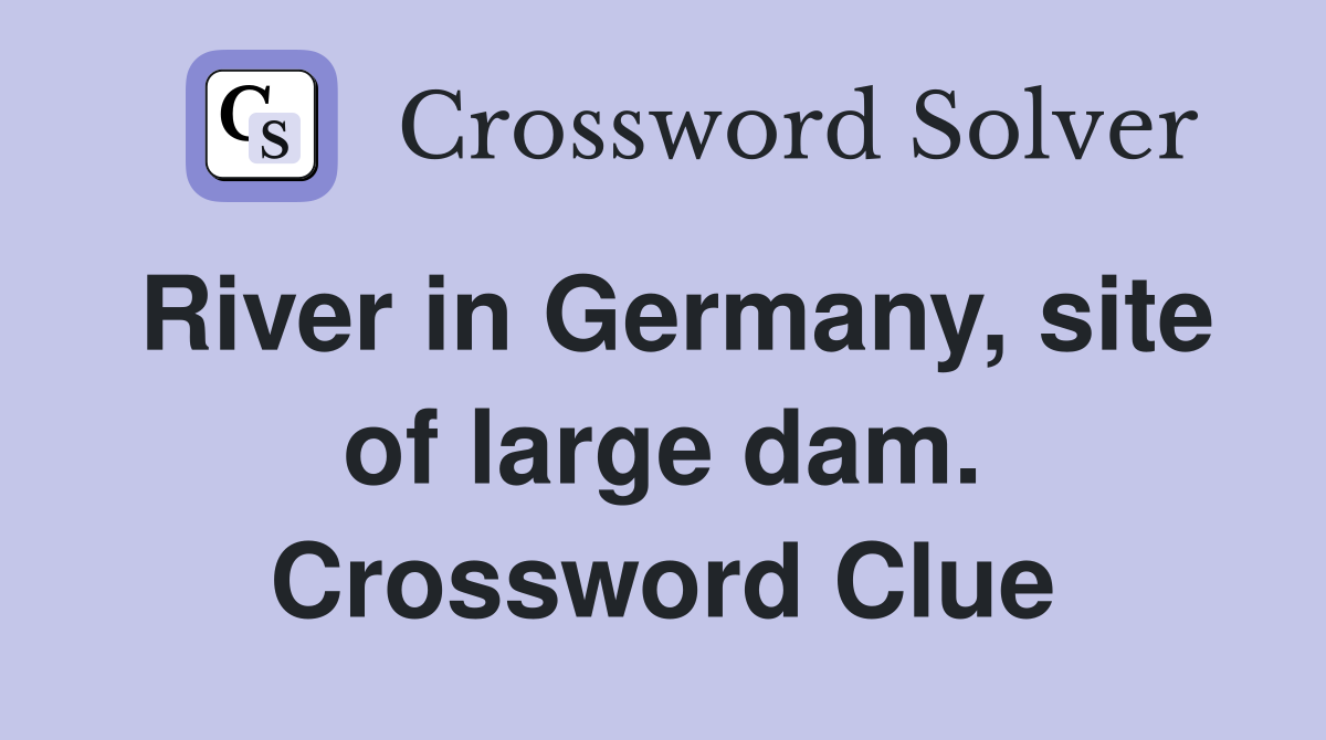 River in Germany, site of large dam. Crossword Clue
