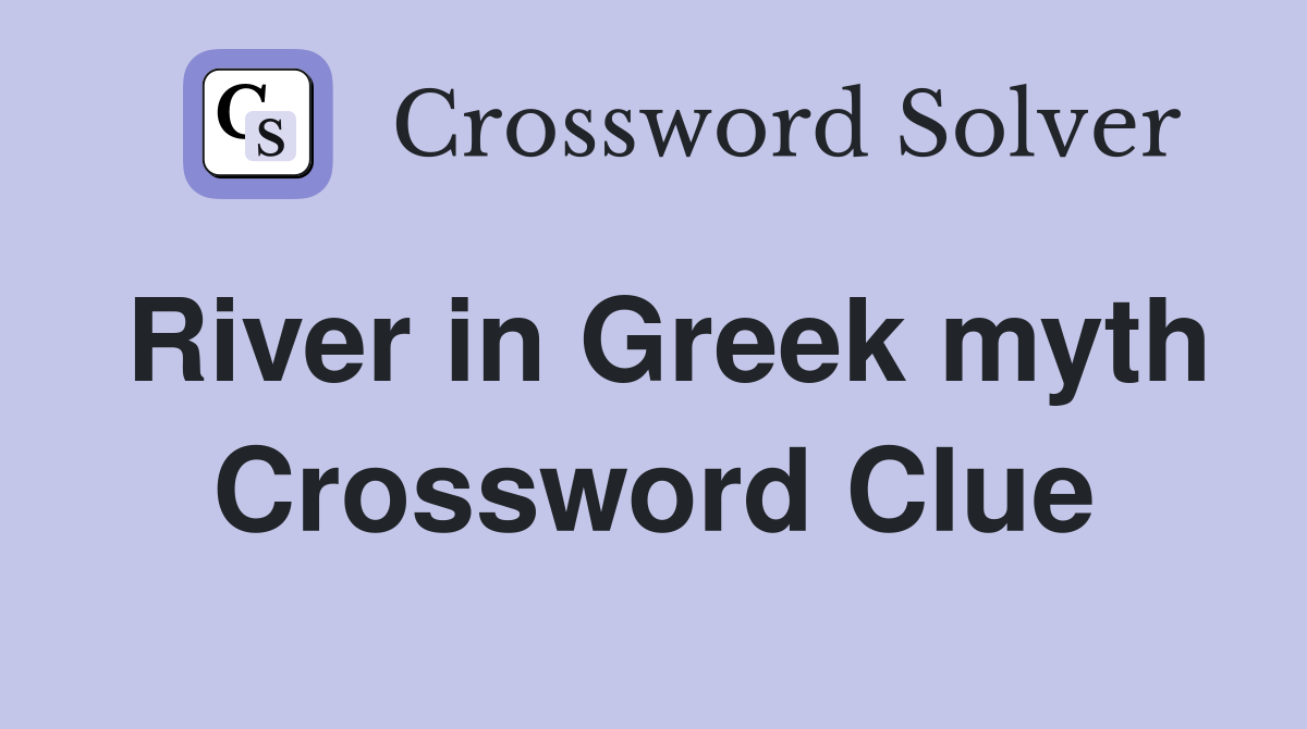 River in Greek myth Crossword Clue