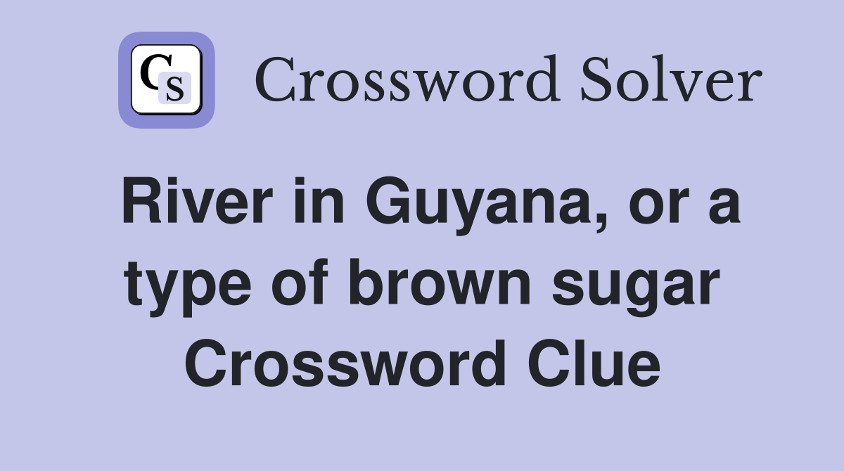 River in Guyana, or a type of brown sugar Crossword Clue