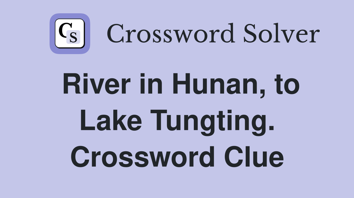 River in Hunan, to Lake Tungting. Crossword Clue
