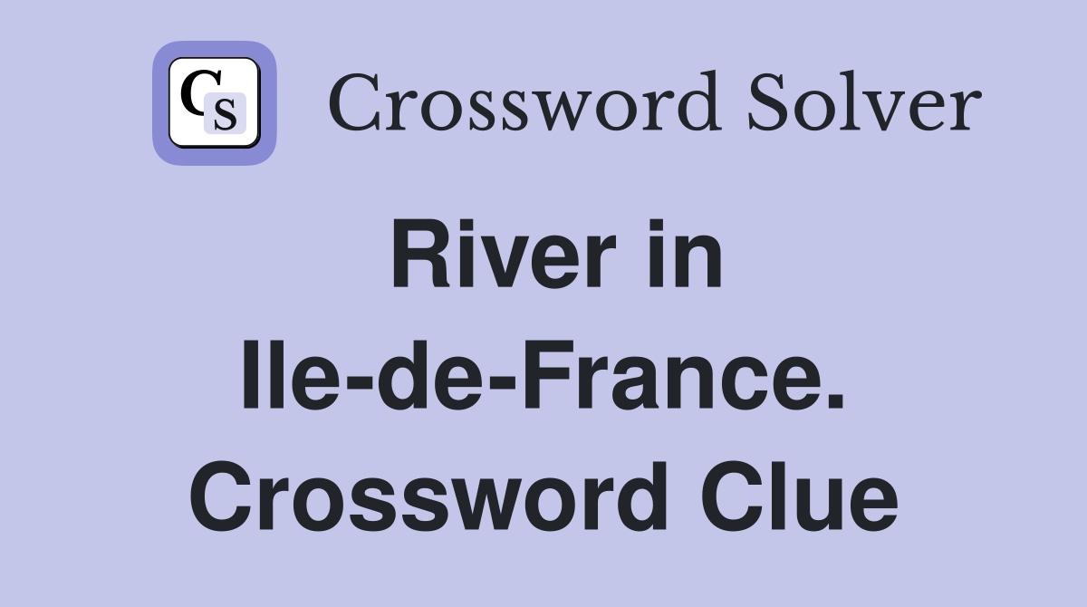 River in Ile-de-France. Crossword Clue