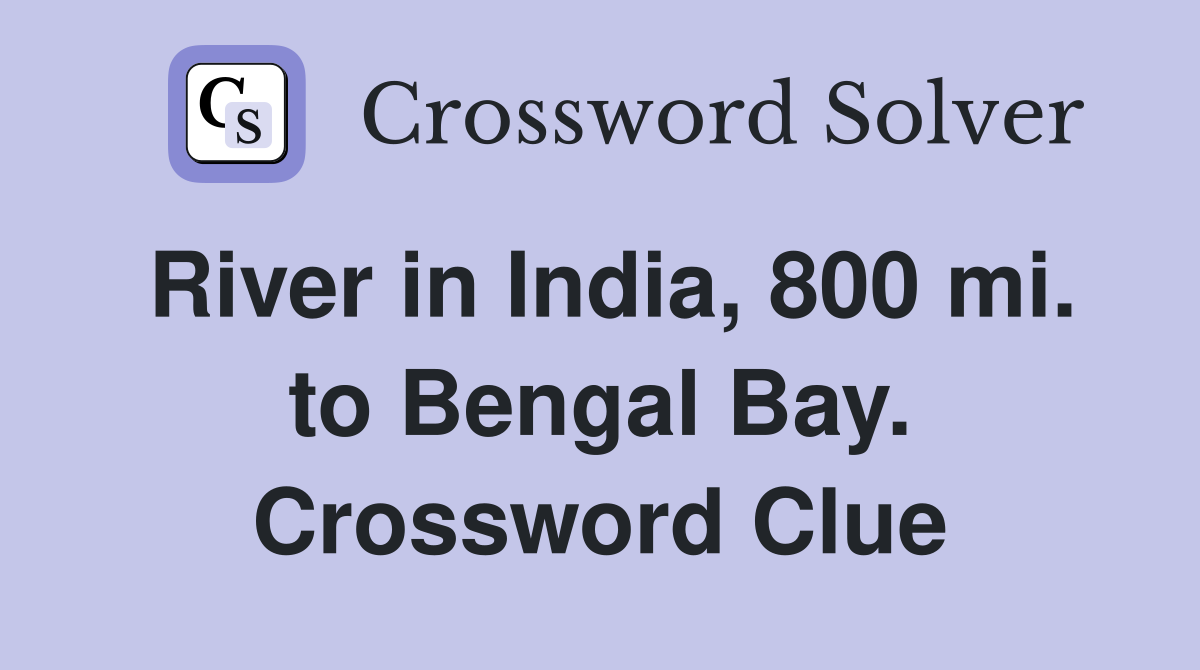 River in India, 800 mi. to Bengal Bay. Crossword Clue