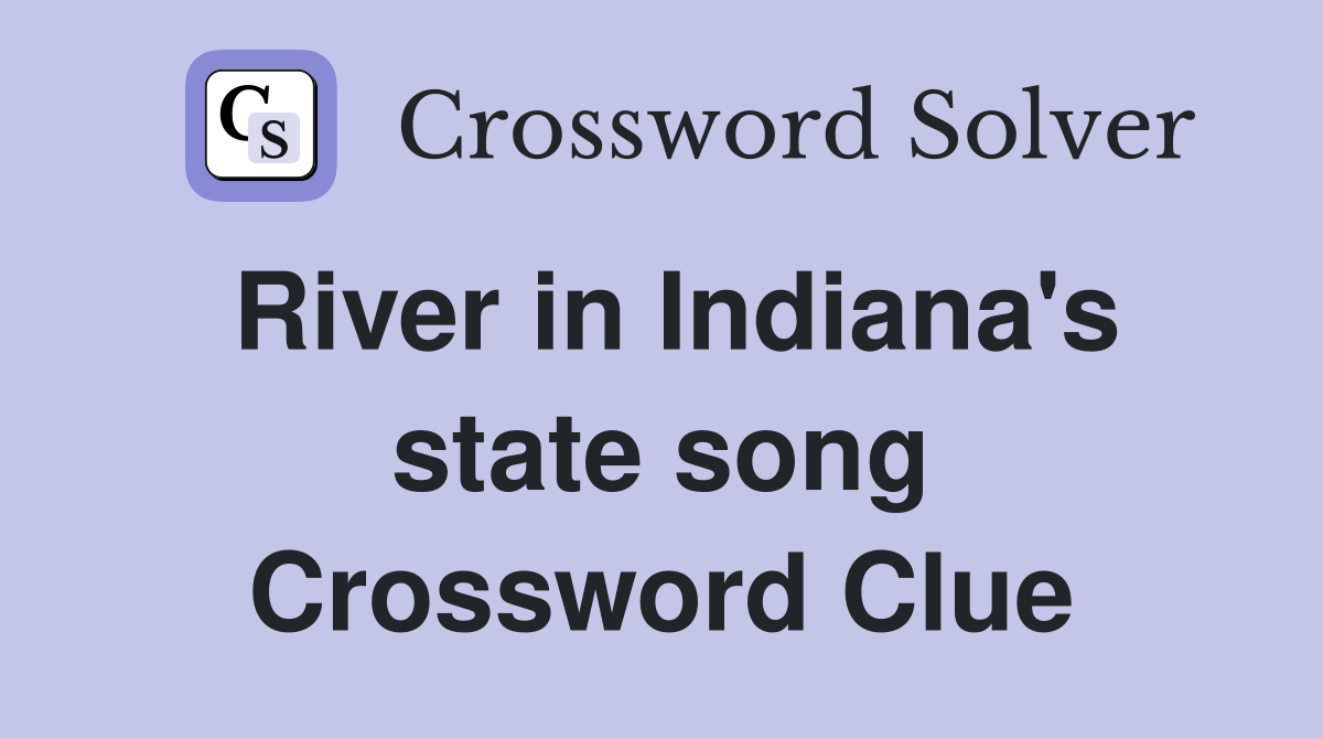 River in Indiana's state song Crossword Clue