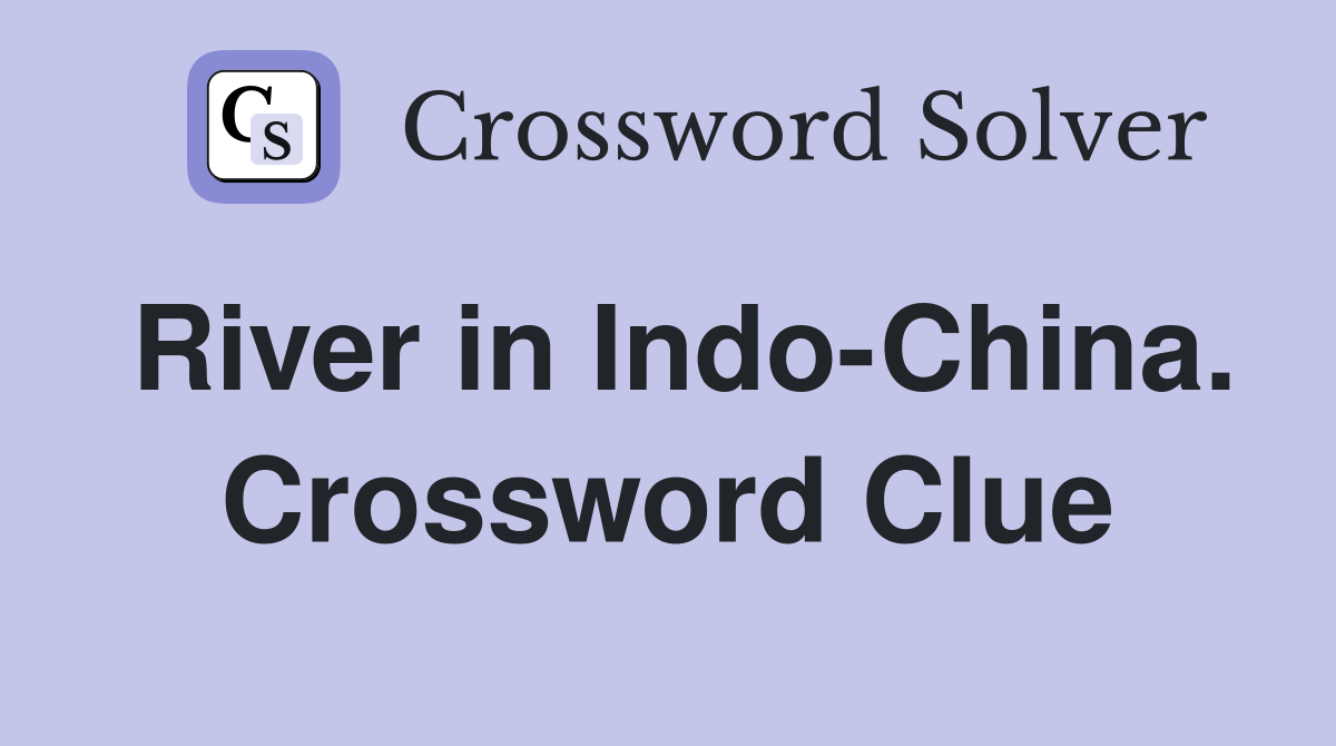 River in Indo-China. Crossword Clue