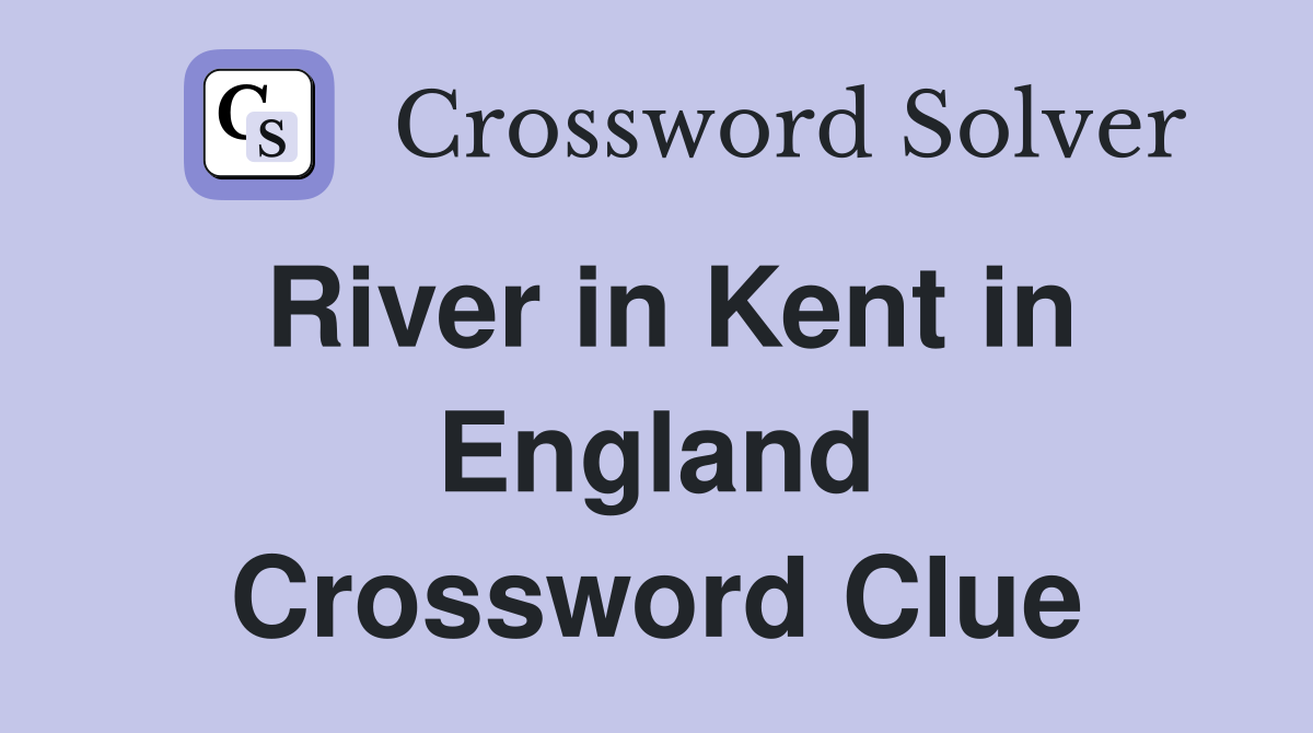River in Kent in England Crossword Clue