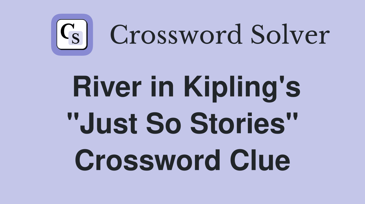 River in Kipling's "Just So Stories" Crossword Clue