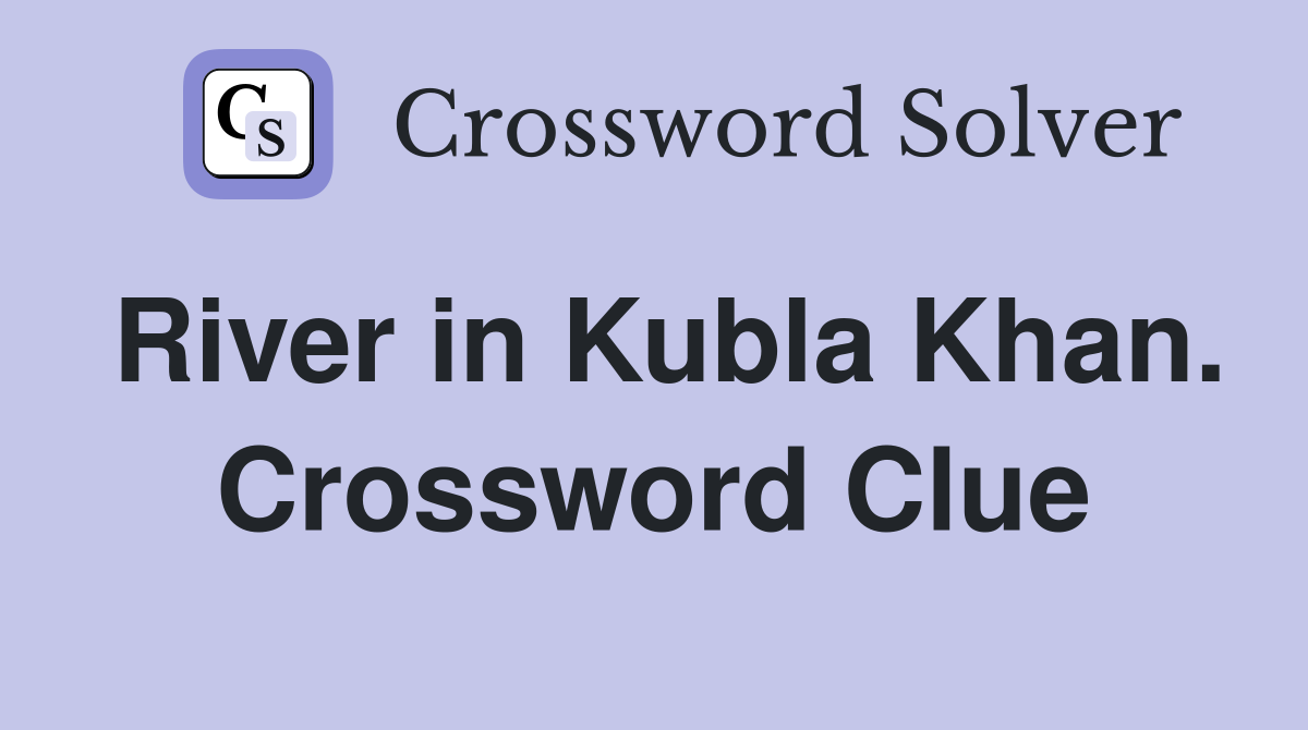 River in Kubla Khan. Crossword Clue