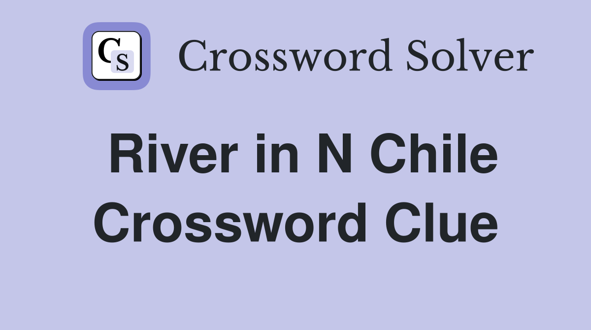 River in N Chile Crossword Clue