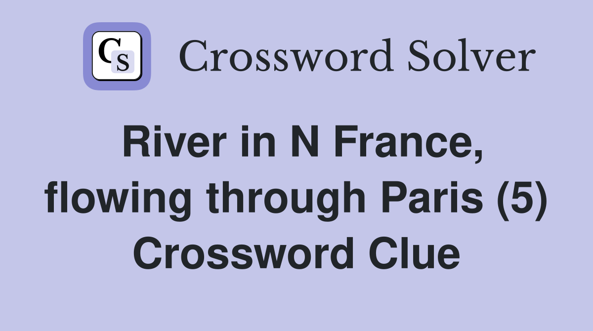 River in N France, flowing through Paris (5) Crossword Clue