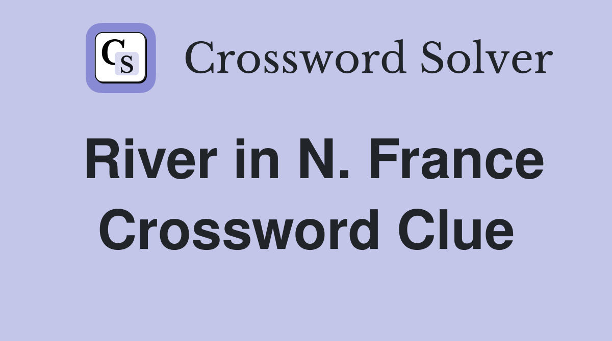 River in N. France Crossword Clue