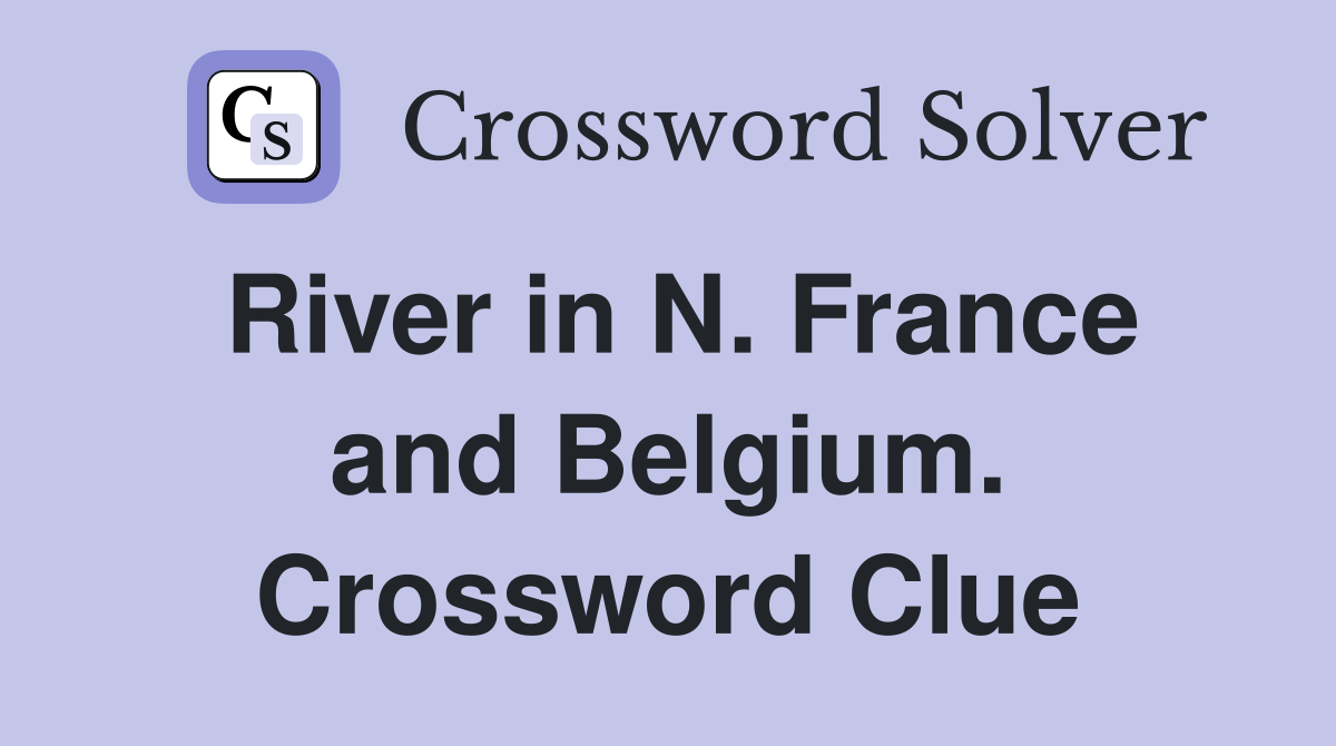 River in N. France and Belgium. Crossword Clue