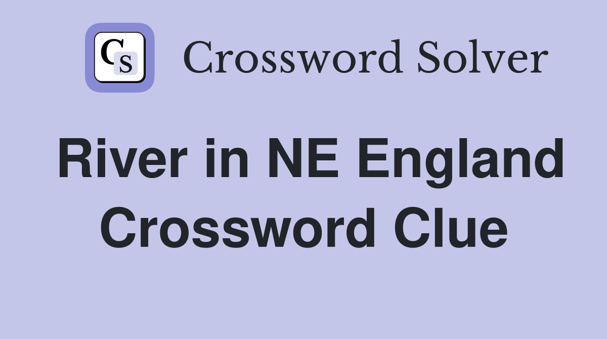 River in NE England Crossword Clue