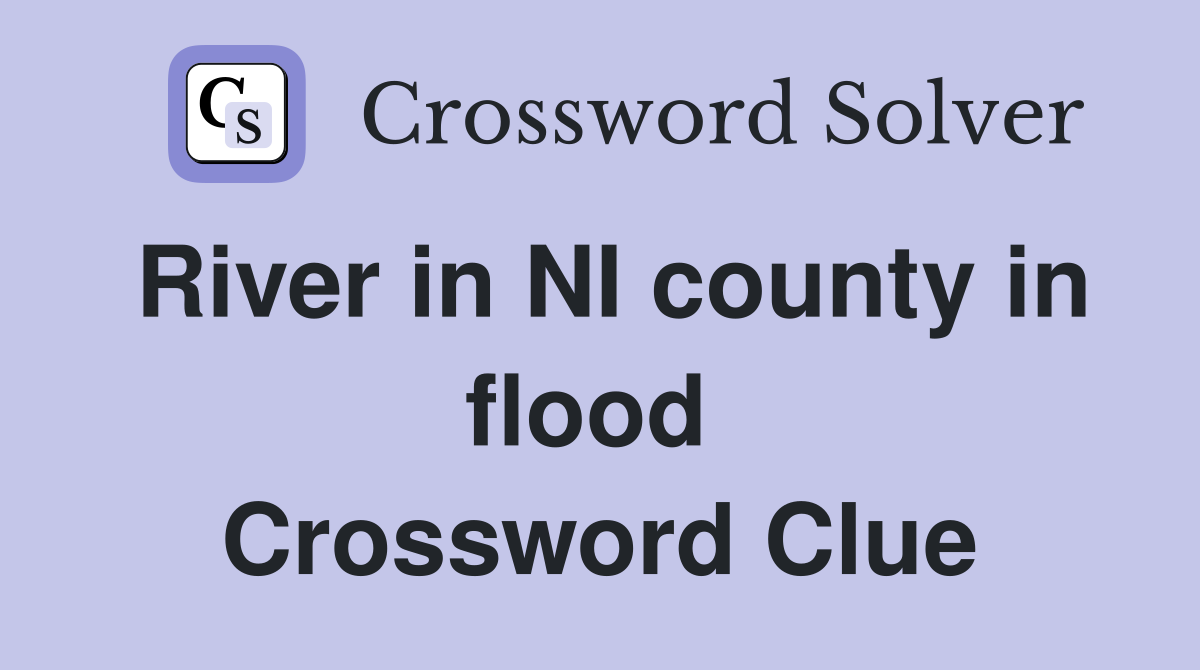 River in NI county in flood  Crossword Clue