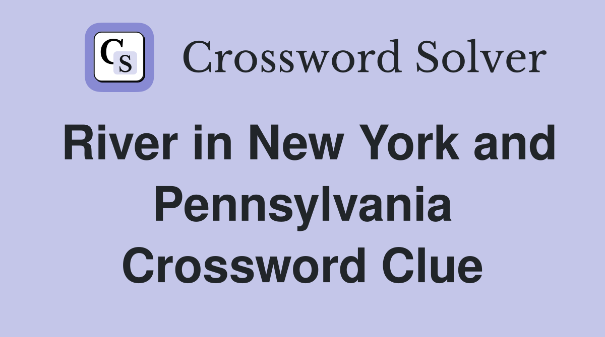River in New York and Pennsylvania Crossword Clue