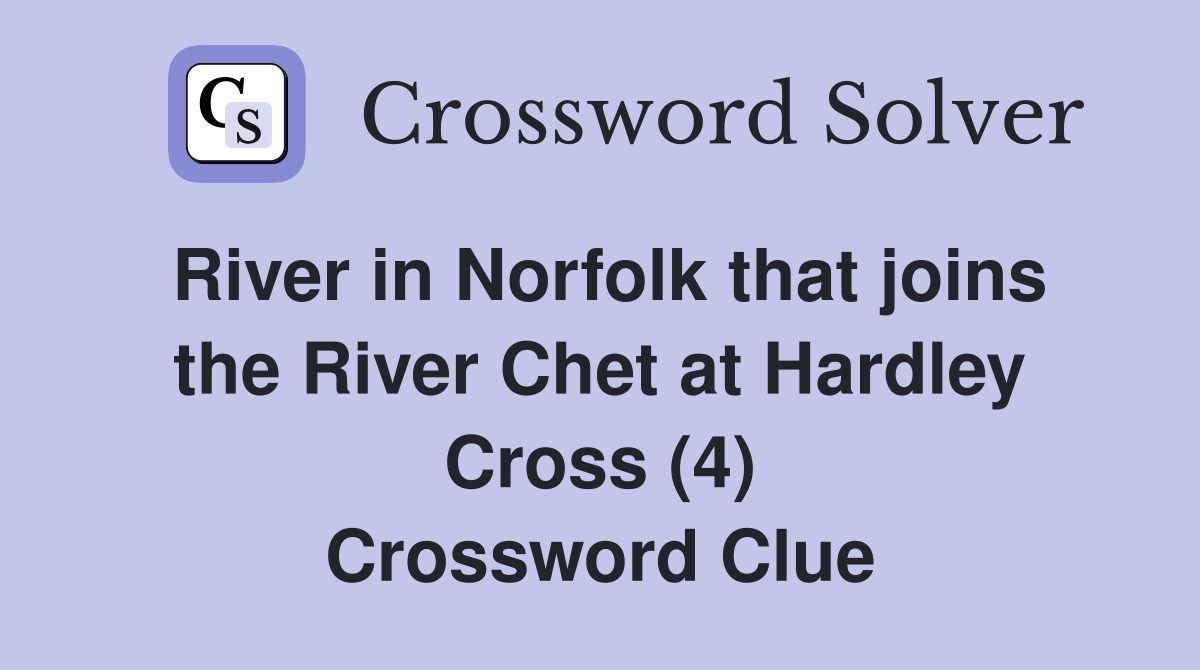 River in Norfolk that joins the River Chet at Hardley Cross (4) Crossword Clue
