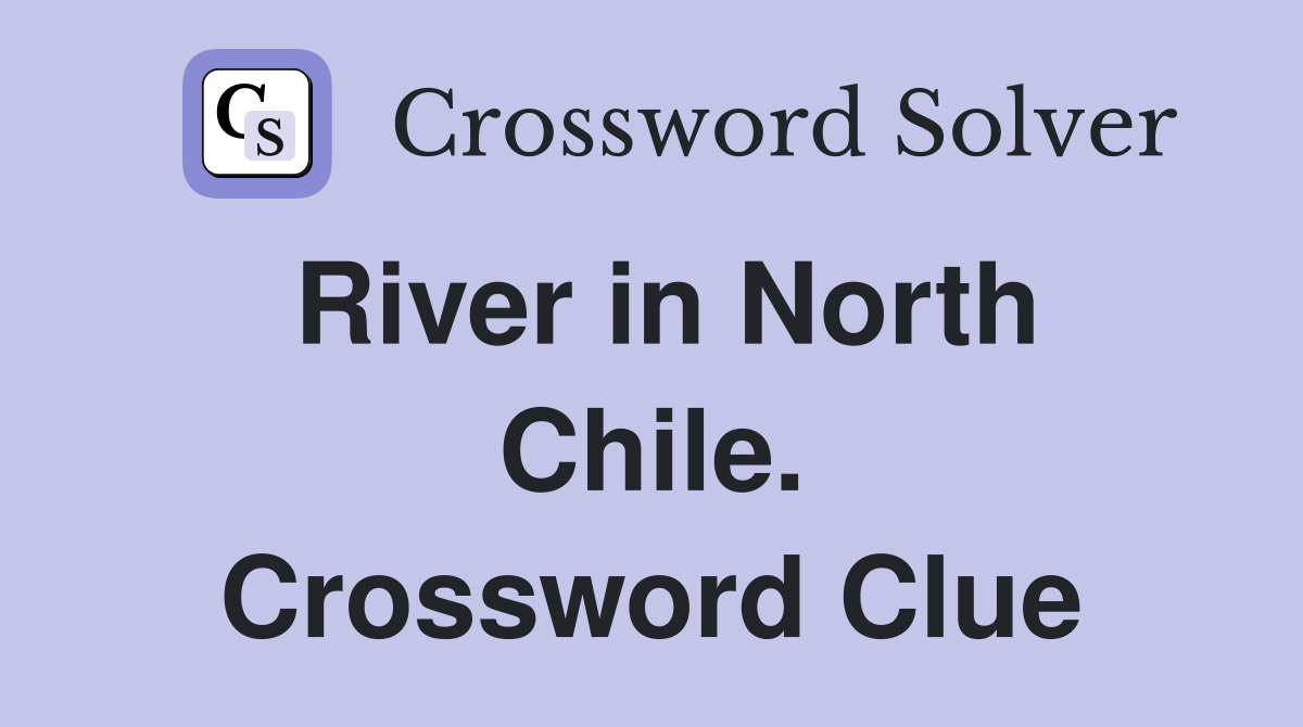 River in North Chile. Crossword Clue