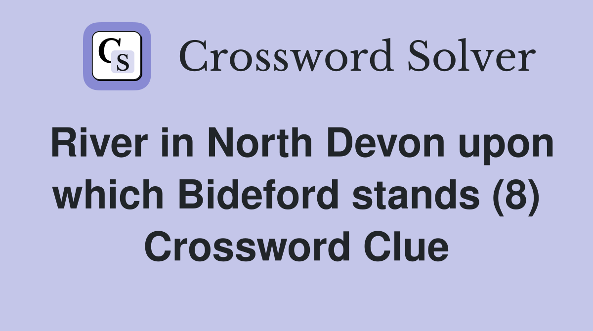 River in North Devon upon which Bideford stands (8) Crossword Clue