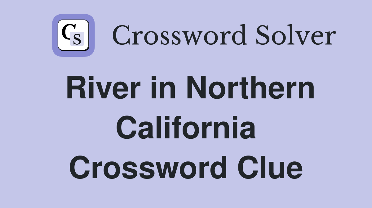 River in Northern California Crossword Clue