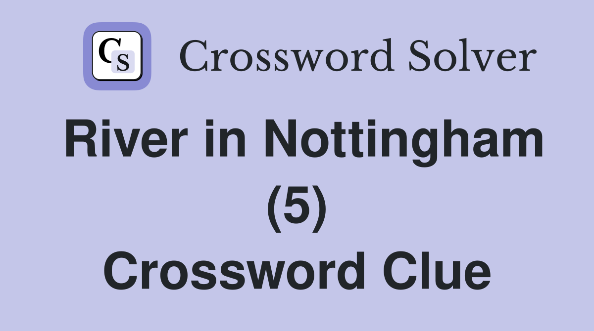 River in Nottingham (5) Crossword Clue