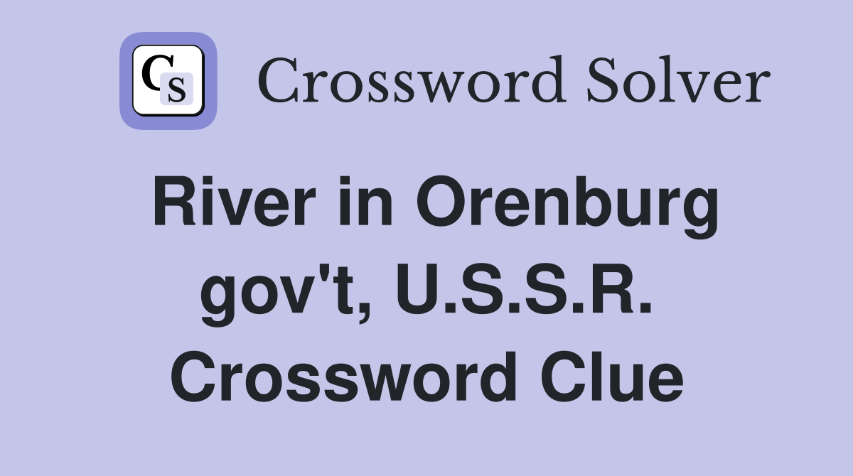 River in Orenburg gov't, U.S.S.R. Crossword Clue