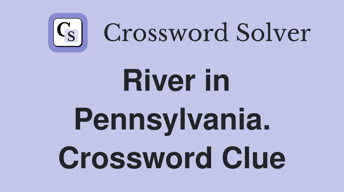 River in Pennsylvania. Crossword Clue
