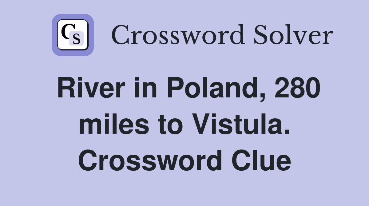 River in Poland, 280 miles to Vistula. Crossword Clue