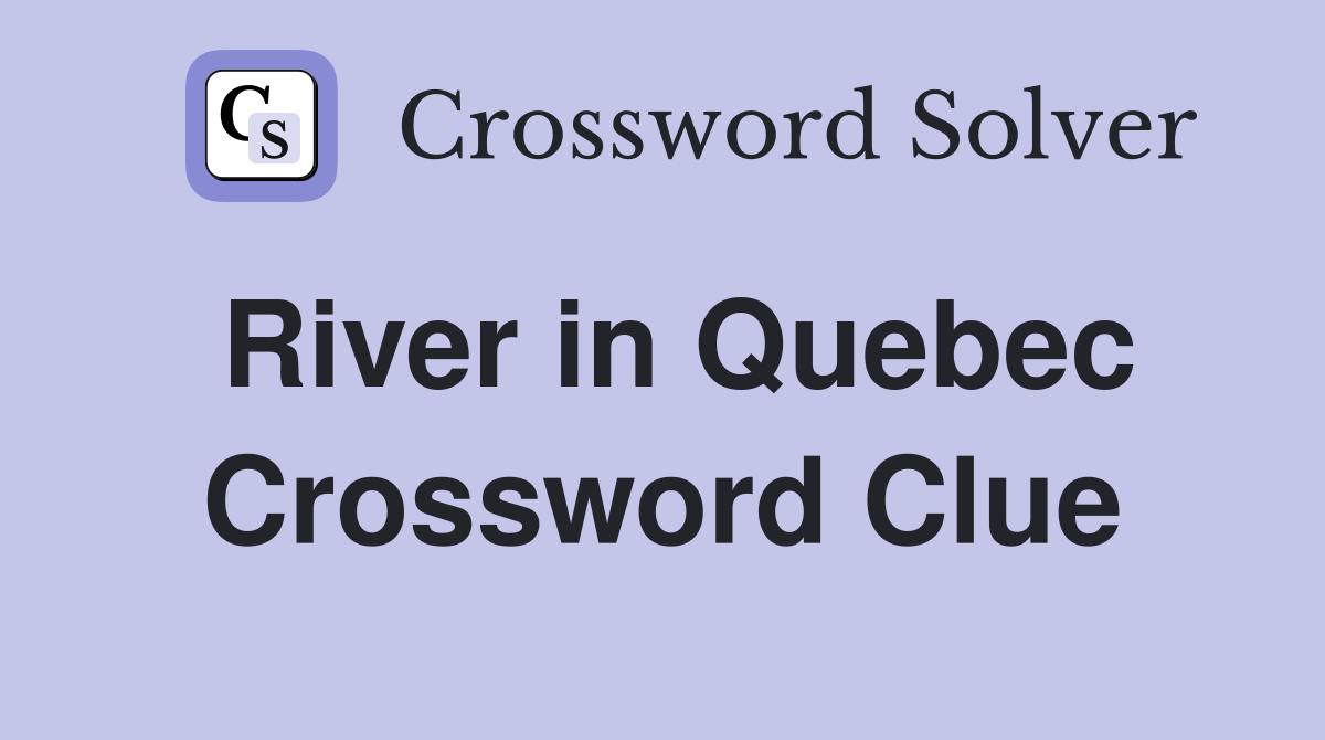River in Quebec Crossword Clue