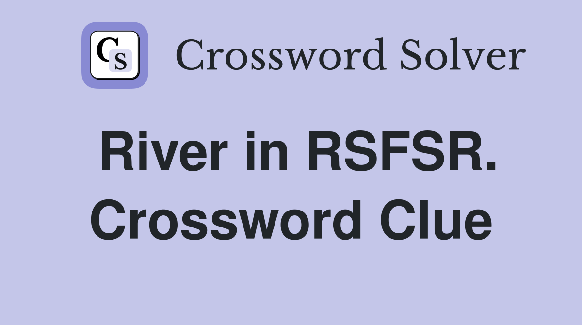 River in RSFSR. Crossword Clue
