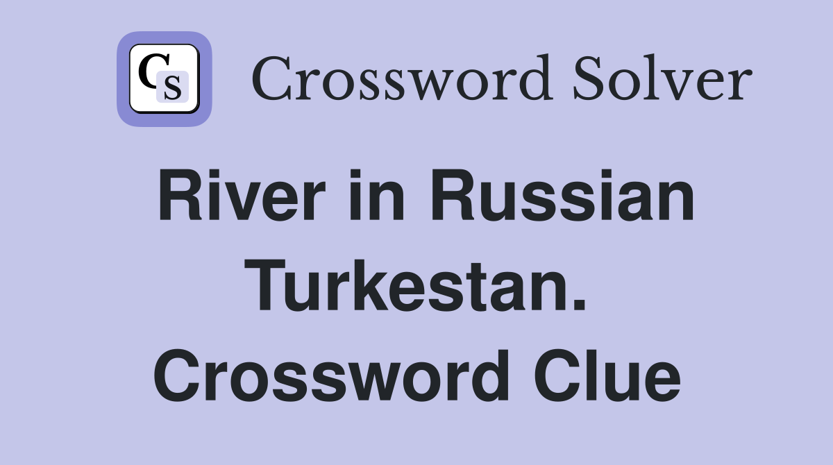 River in Russian Turkestan. Crossword Clue