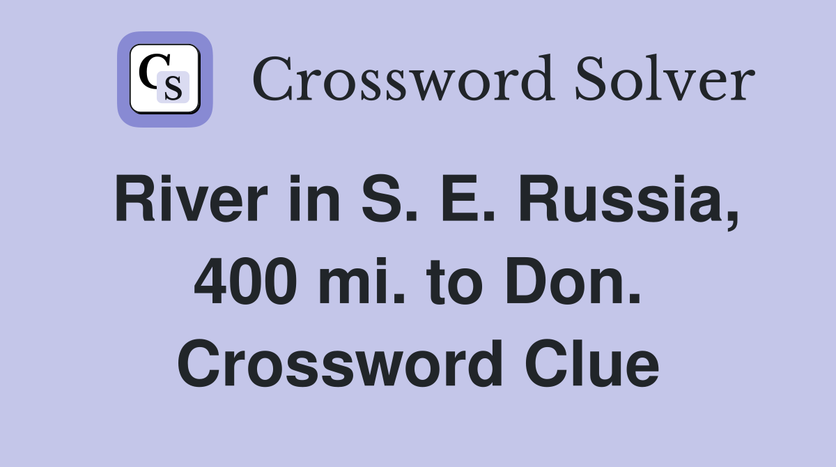 River in S. E. Russia, 400 mi. to Don. Crossword Clue